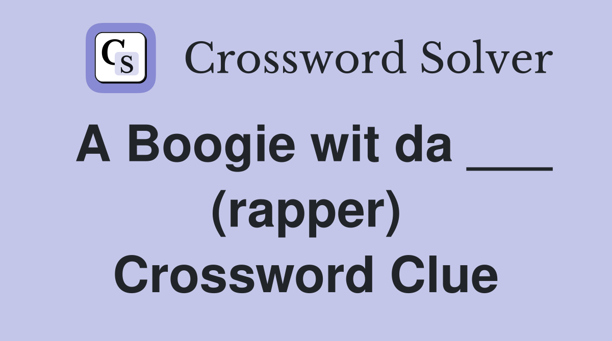 A Boogie wit da ___ (rapper) Crossword Clue