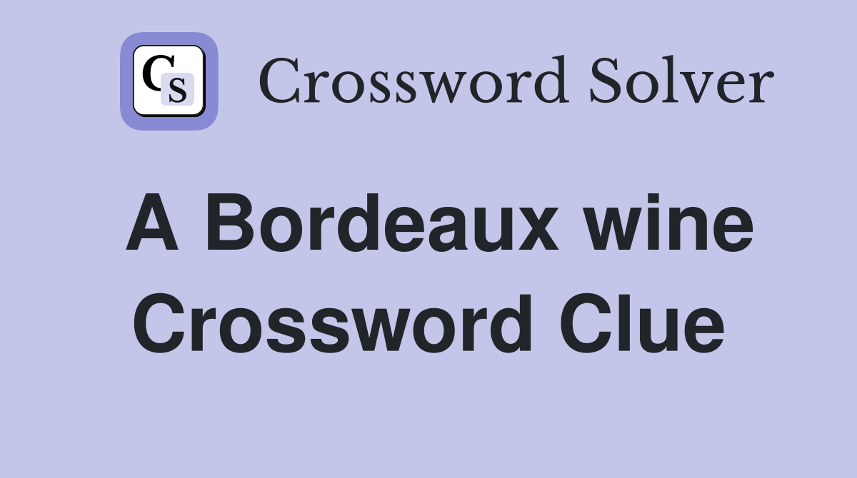 A Bordeaux wine Crossword Clue