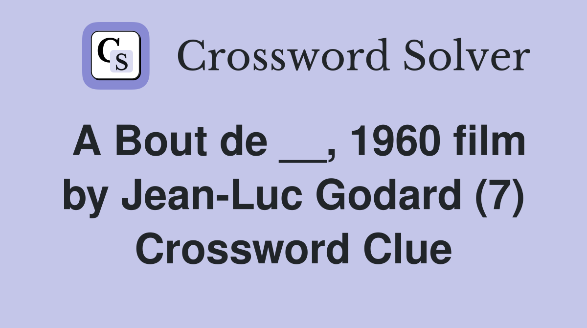 A Bout de __, 1960 film by Jean-Luc Godard (7) Crossword Clue
