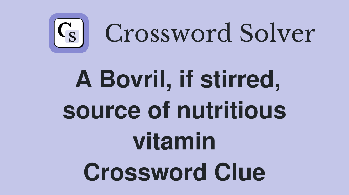 A Bovril, if stirred, source of nutritious vitamin Crossword Clue