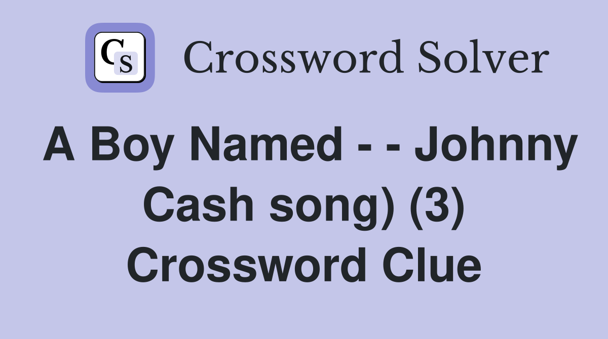 A Boy Named - - Johnny Cash song) (3) Crossword Clue