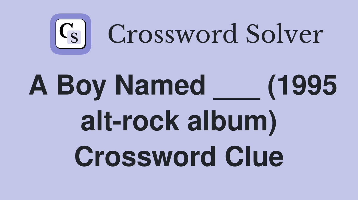 A Boy Named ___ (1995 alt-rock album) Crossword Clue
