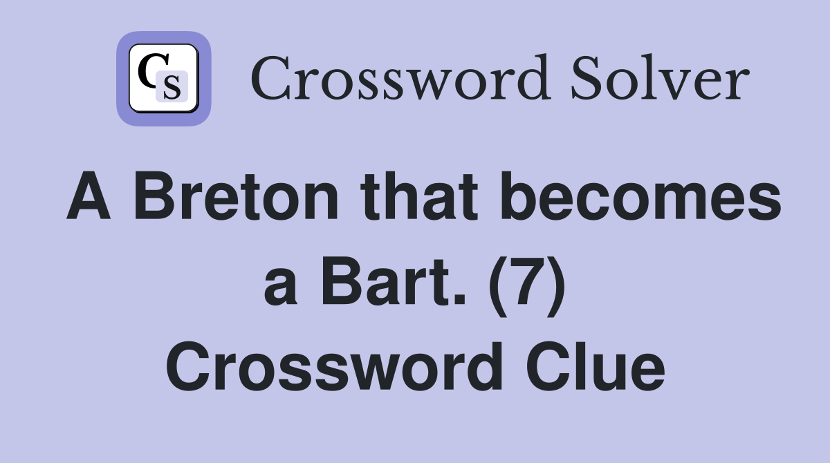 A Breton that becomes a Bart. (7) Crossword Clue