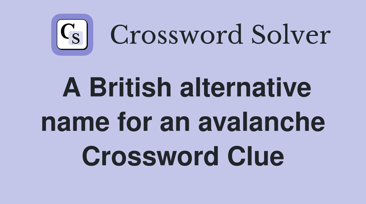 A British alternative name for an avalanche Crossword Clue