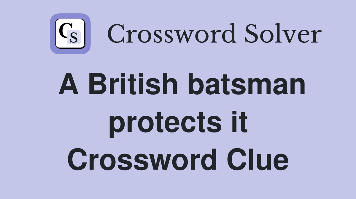A British batsman protects it Crossword Clue