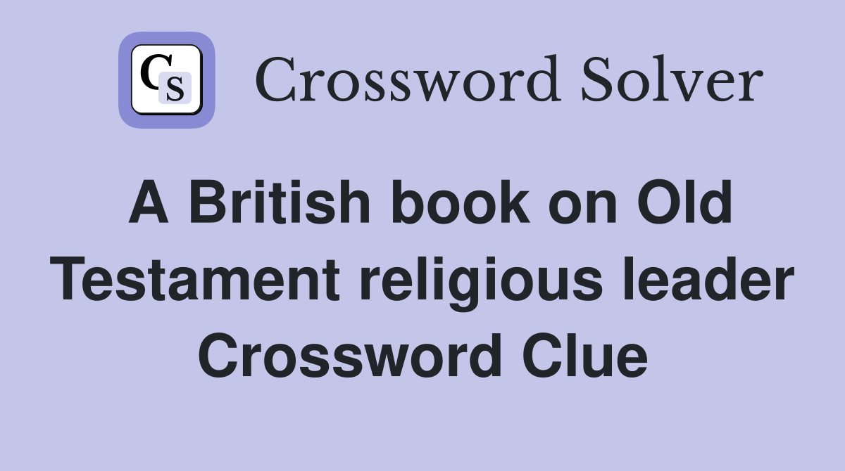 A British book on Old Testament religious leader Crossword Clue