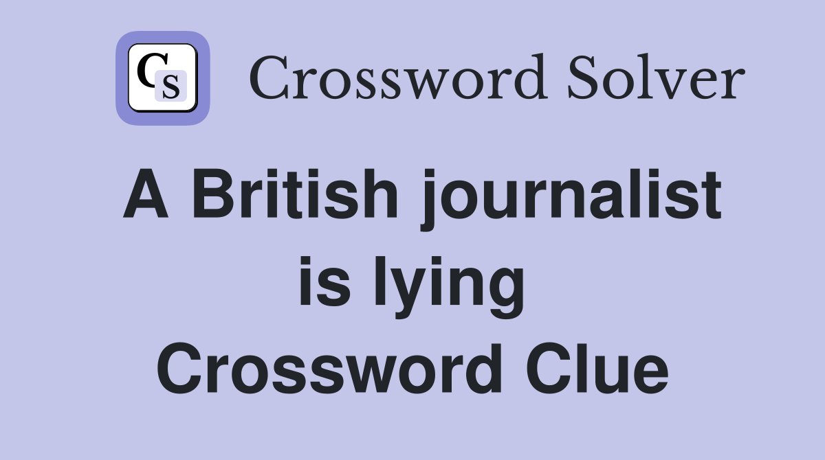 A British journalist is lying Crossword Clue