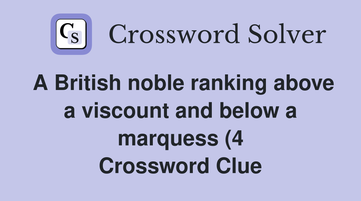 A British noble ranking above a viscount and below a marquess (4 A British noble ranking above a viscount and below a marquess (4