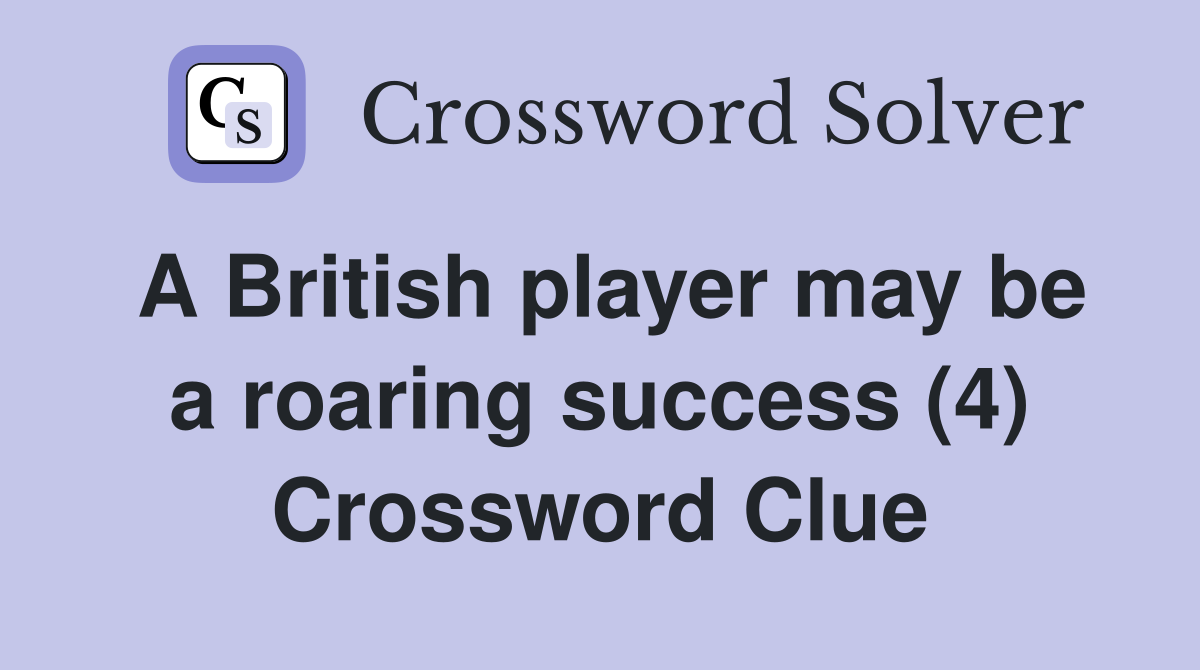 A British player may be a roaring success (4) Crossword Clue