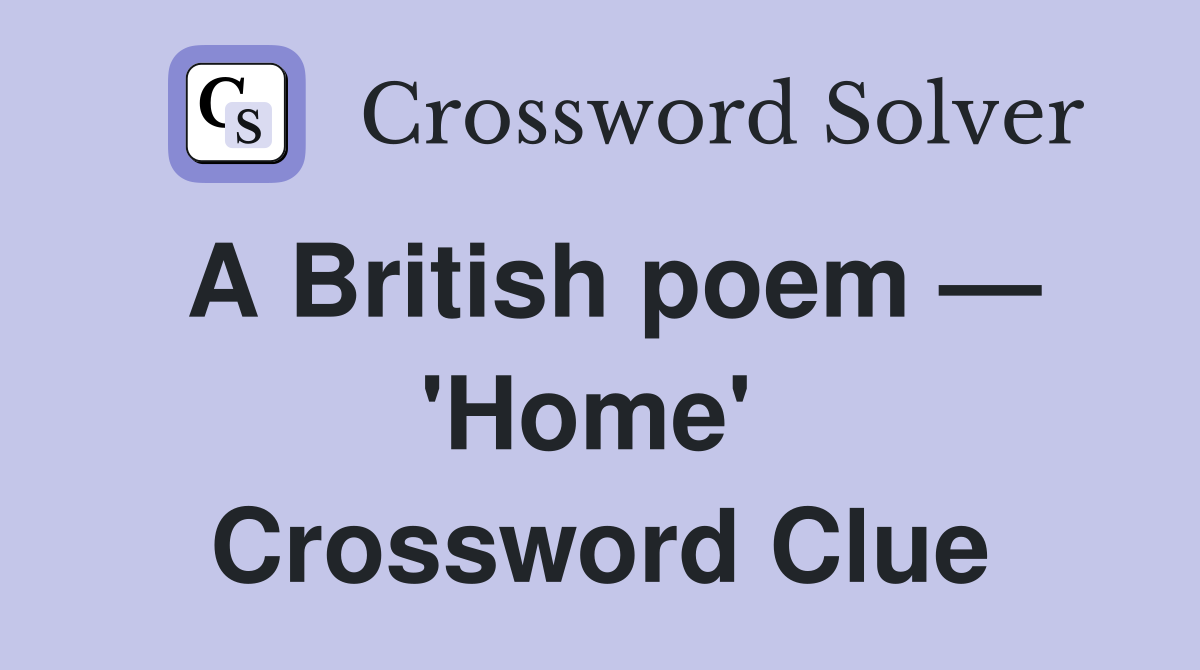 A British poem — 'Home'  Crossword Clue