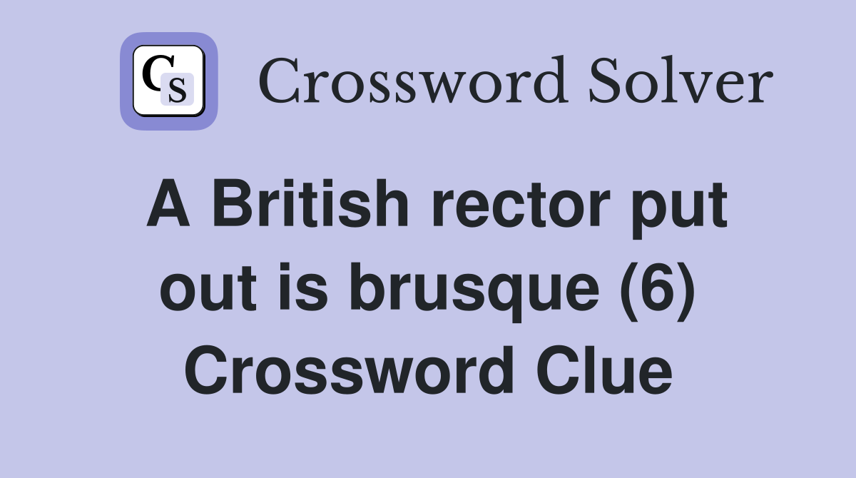 A British rector put out is brusque (6) Crossword Clue