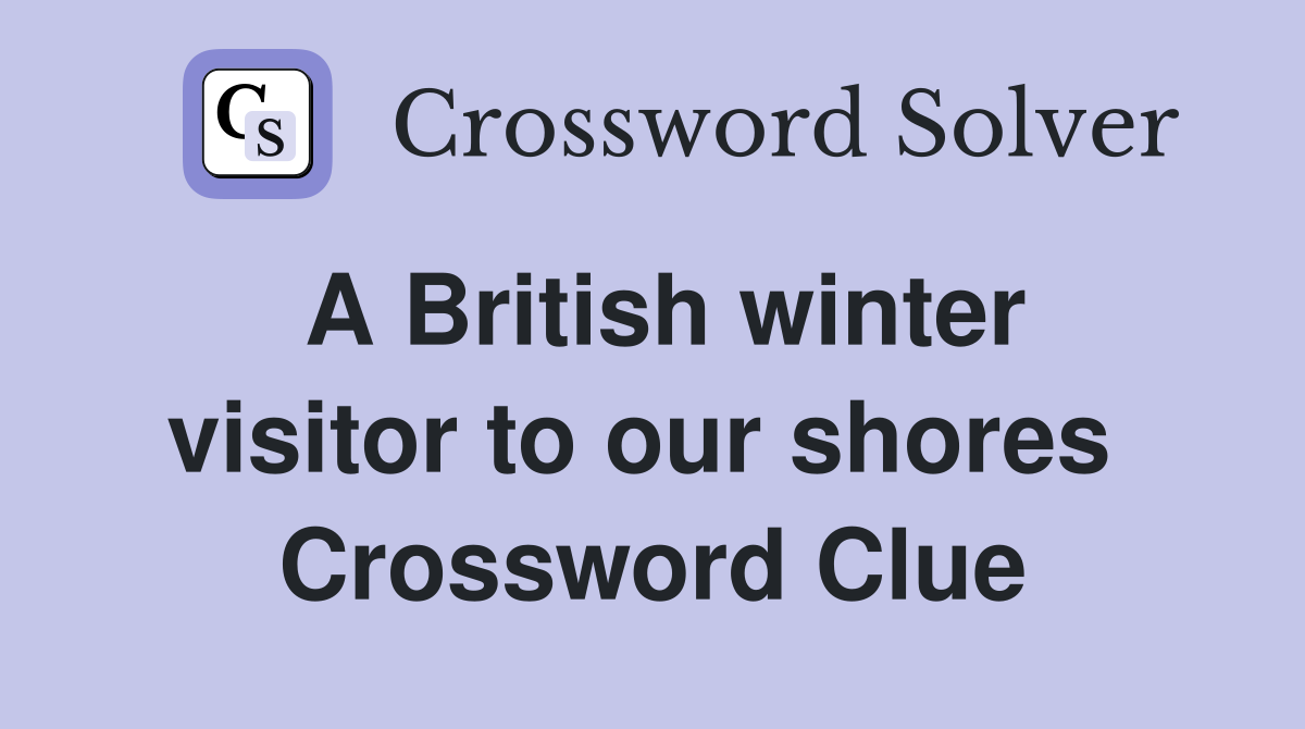 A British winter visitor to our shores  Crossword Clue