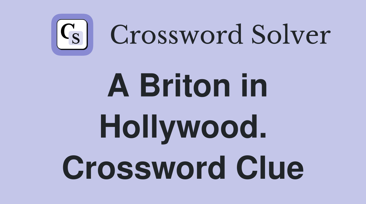 A Briton in Hollywood. Crossword Clue