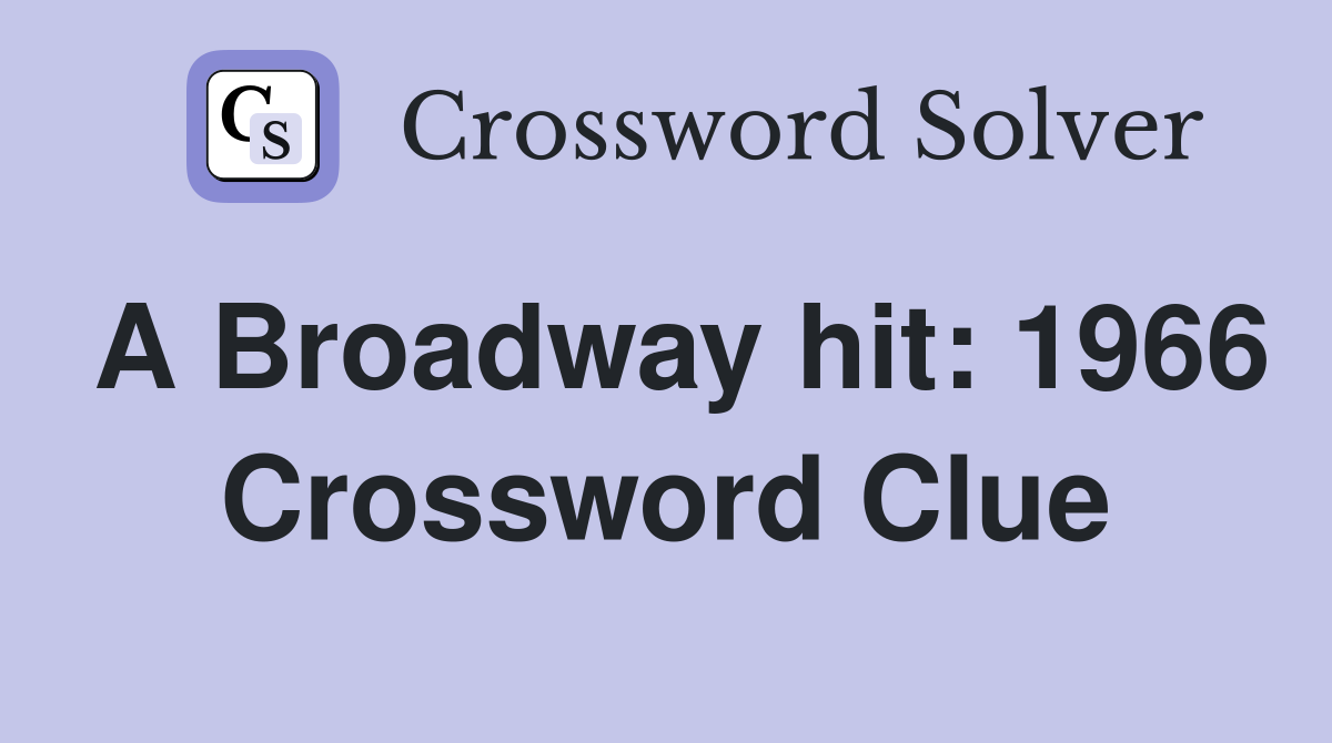 A Broadway hit: 1966 Crossword Clue