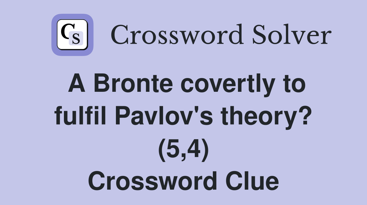 A Bronte covertly to fulfil Pavlov's theory? (5,4) Crossword Clue