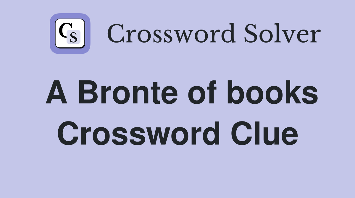A Bronte of books Crossword Clue