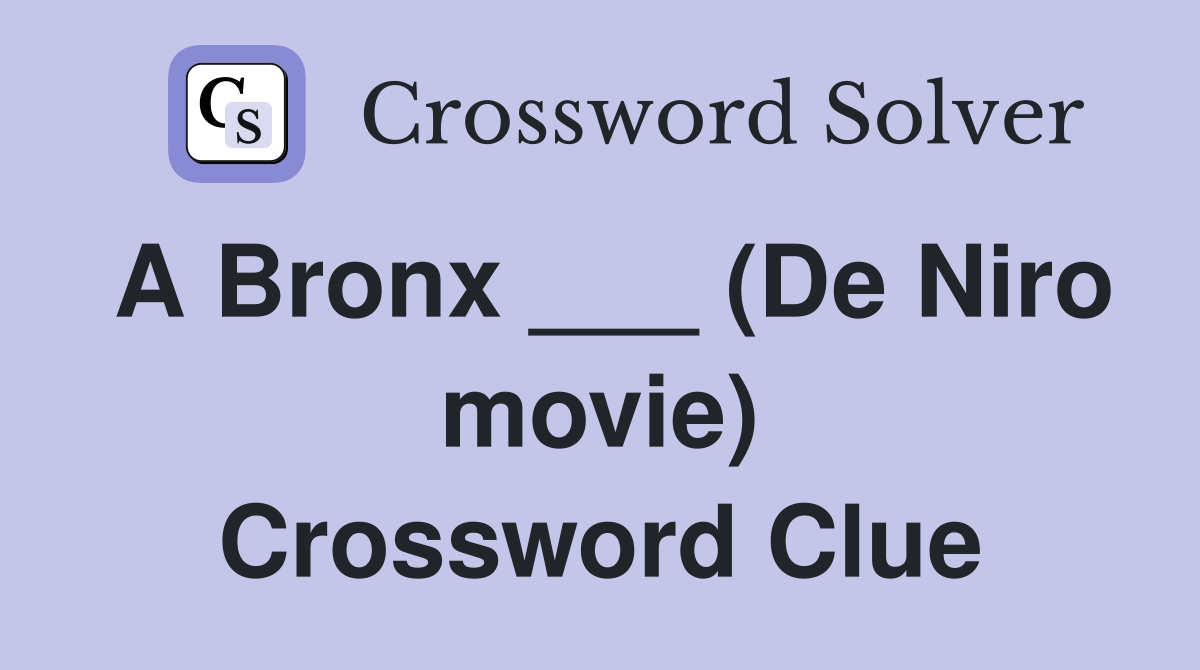 A Bronx ___ (De Niro movie) Crossword Clue
