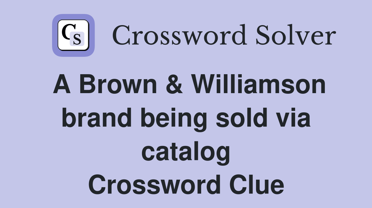 A Brown & Williamson brand being sold via catalog Crossword Clue