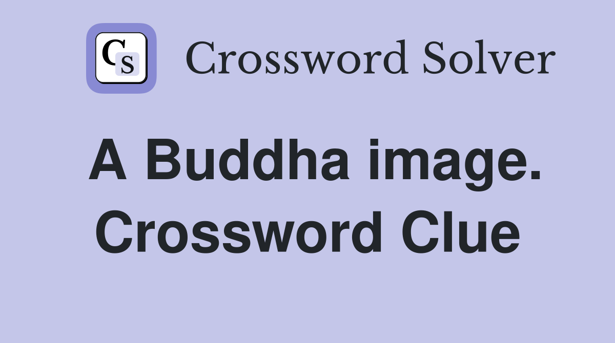 A Buddha image. Crossword Clue
