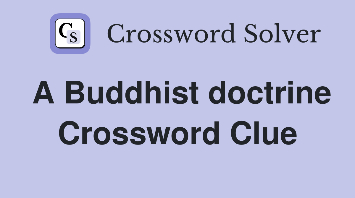 A Buddhist doctrine Crossword Clue