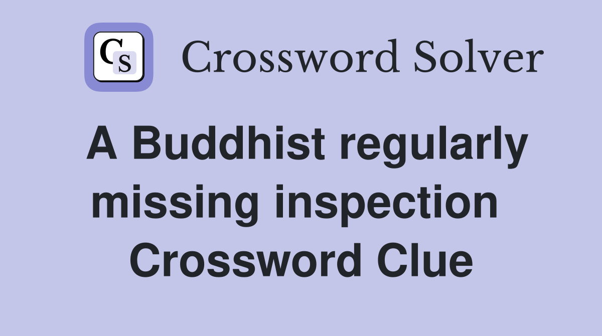 A Buddhist regularly missing inspection  Crossword Clue