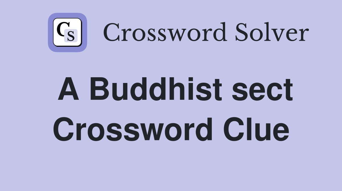 A Buddhist sect Crossword Clue