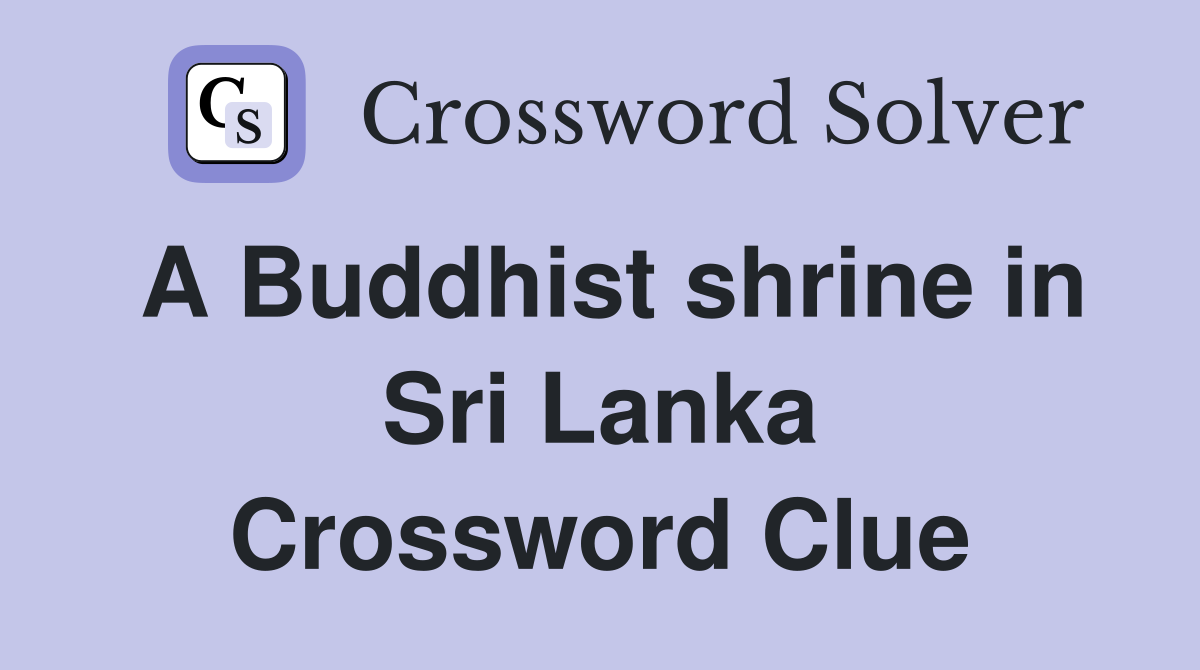 A Buddhist shrine in Sri Lanka Crossword Clue