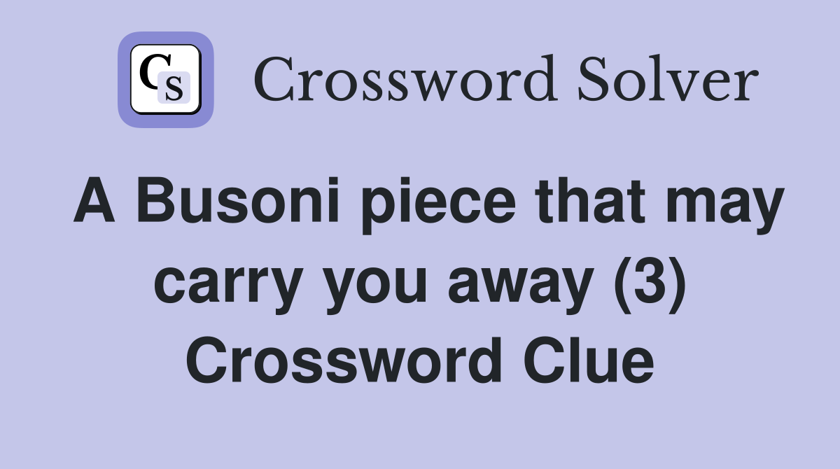 A Busoni piece that may carry you away (3) Crossword Clue