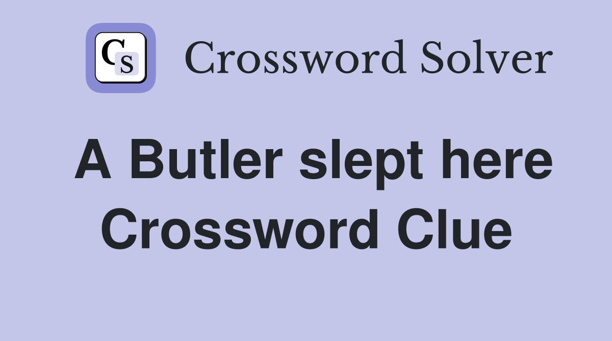 A Butler slept here Crossword Clue