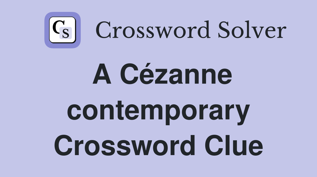 A Cézanne contemporary Crossword Clue