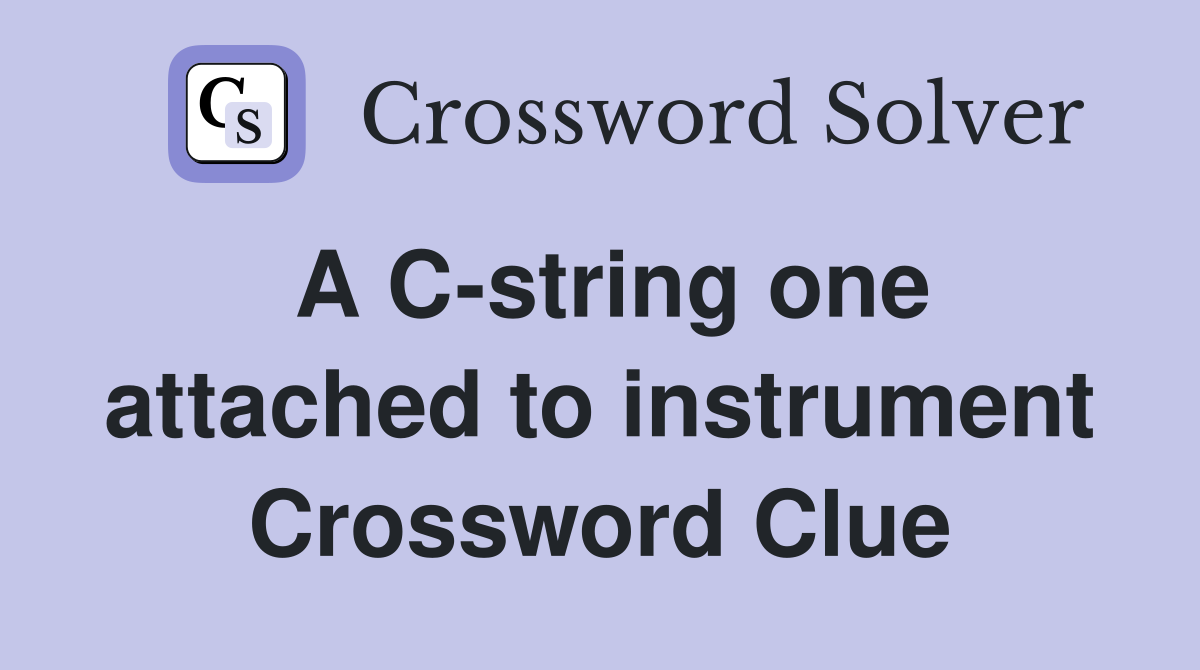 A C-string one attached to instrument Crossword Clue