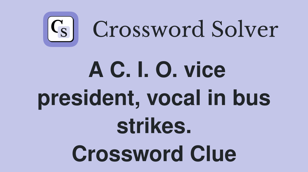A C. I. O. vice president, vocal in bus strikes. Crossword Clue