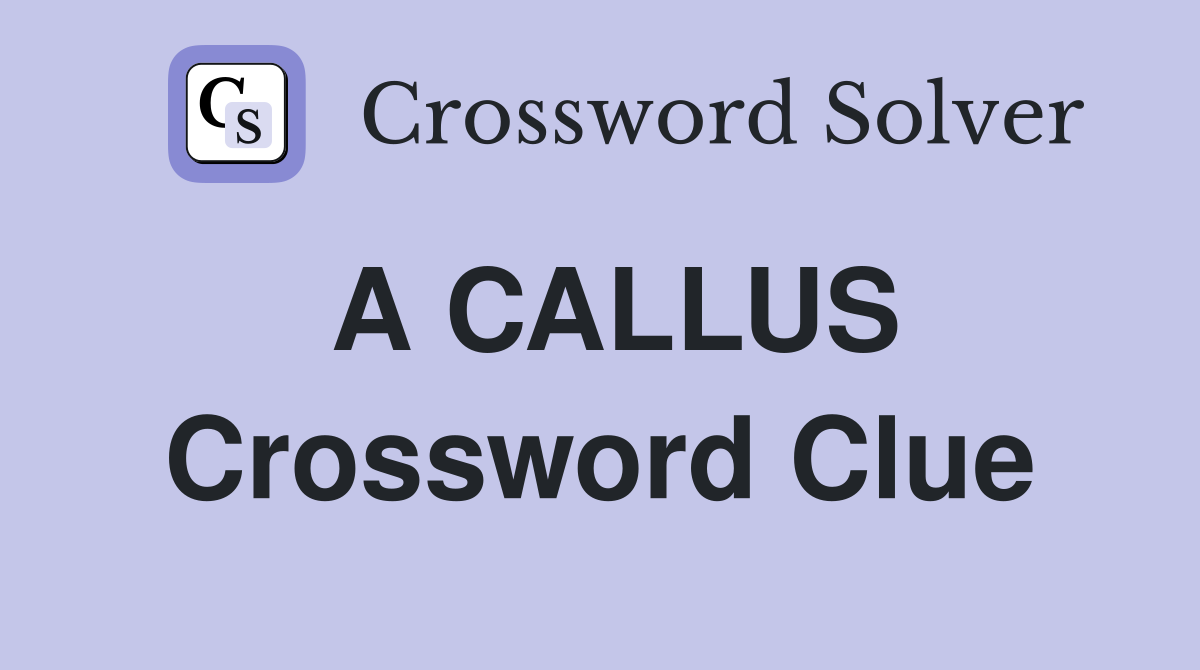 A CALLUS Crossword Clue