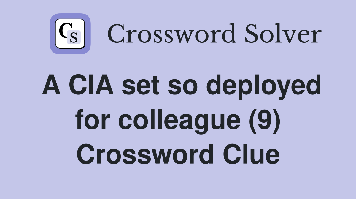A CIA set so deployed for colleague (9) Crossword Clue
