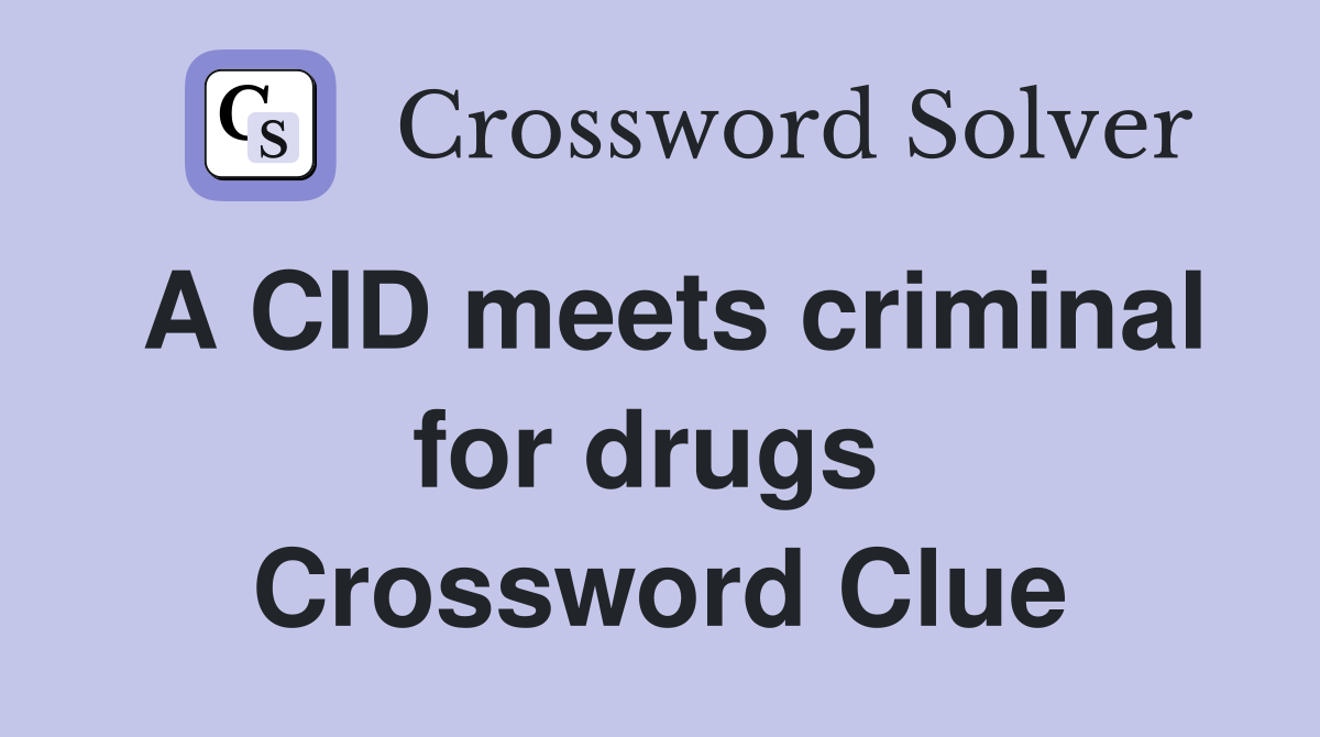 A CID meets criminal for drugs  Crossword Clue