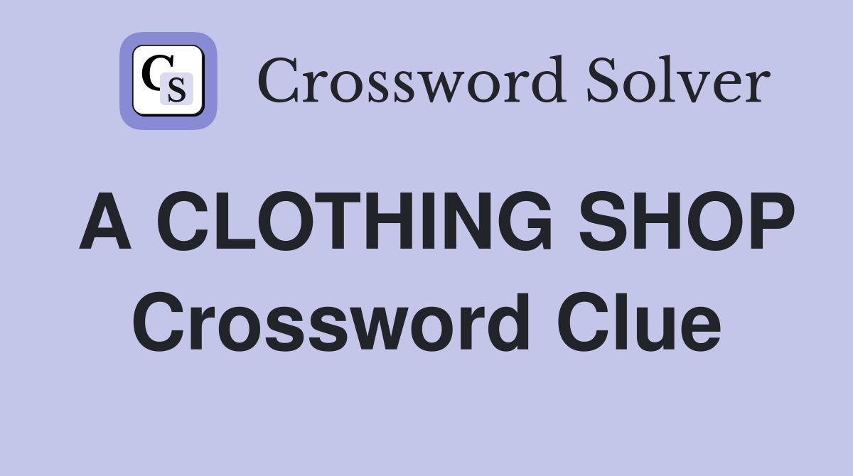 A CLOTHING SHOP Crossword Clue