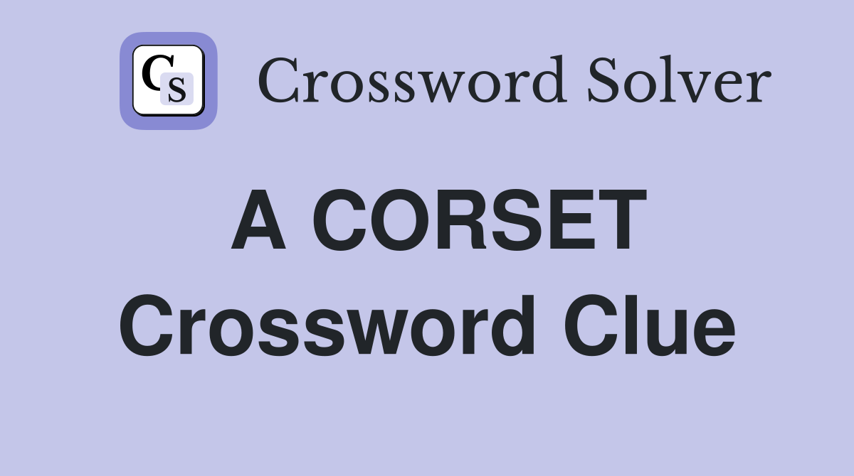 A CORSET Crossword Clue Answers Crossword Solver