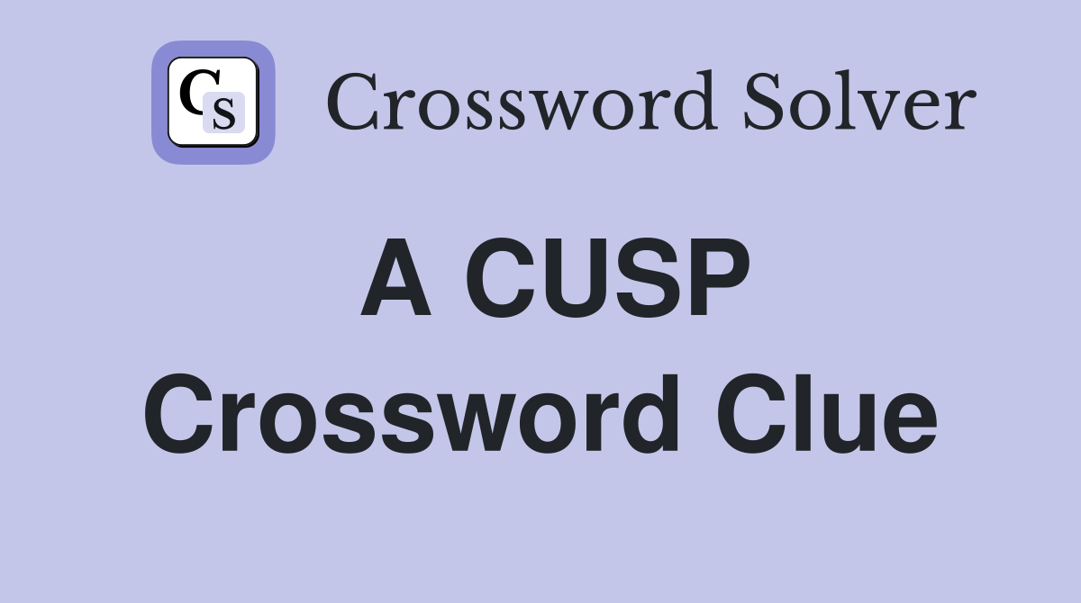 A CUSP Crossword Clue