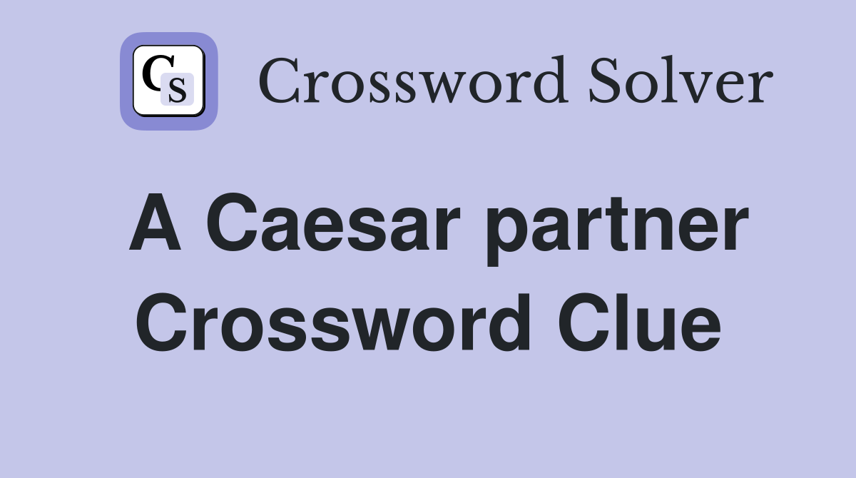 A Caesar partner Crossword Clue