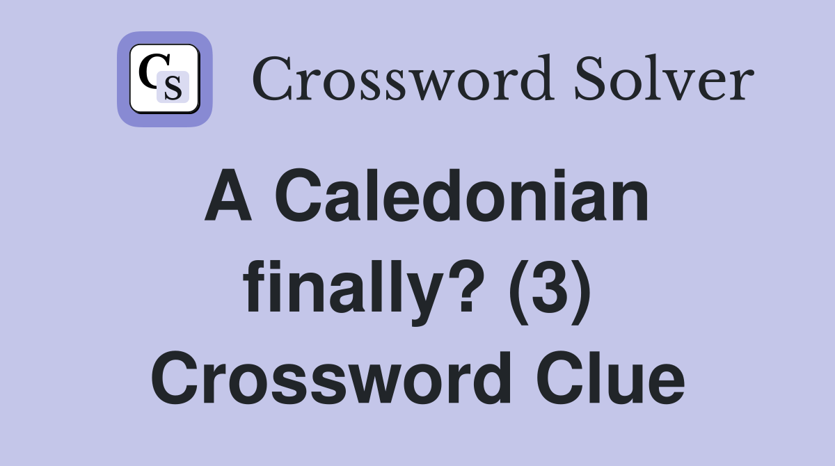 A Caledonian finally? (3) Crossword Clue