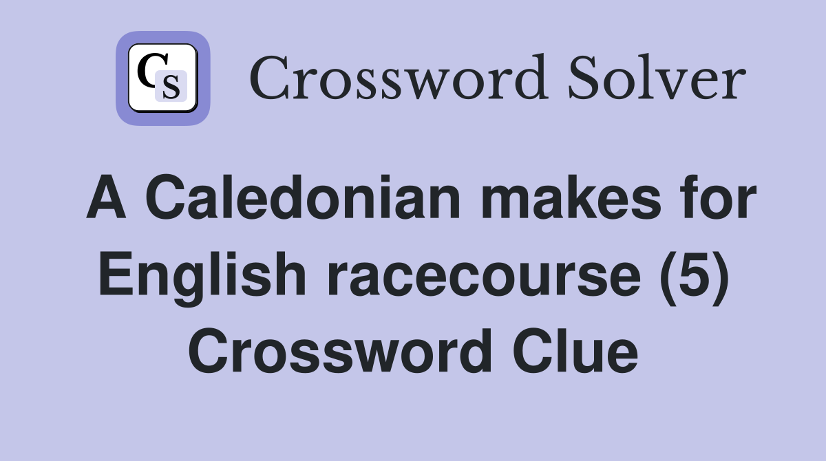 A Caledonian makes for English racecourse (5) Crossword Clue