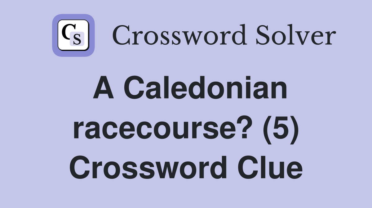 A Caledonian racecourse? (5) Crossword Clue