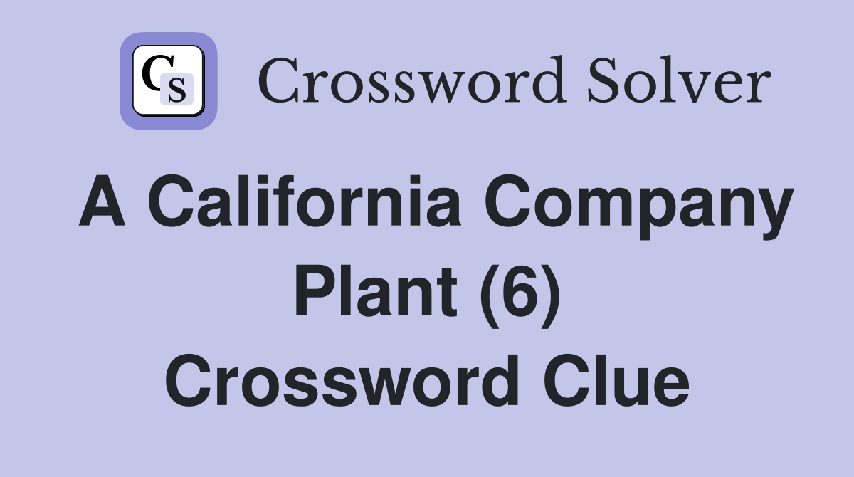 A California Company Plant (6) Crossword Clue