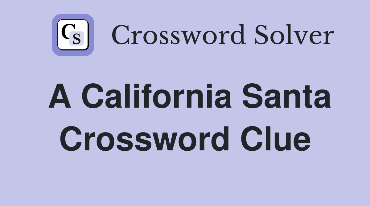 A California Santa Crossword Clue