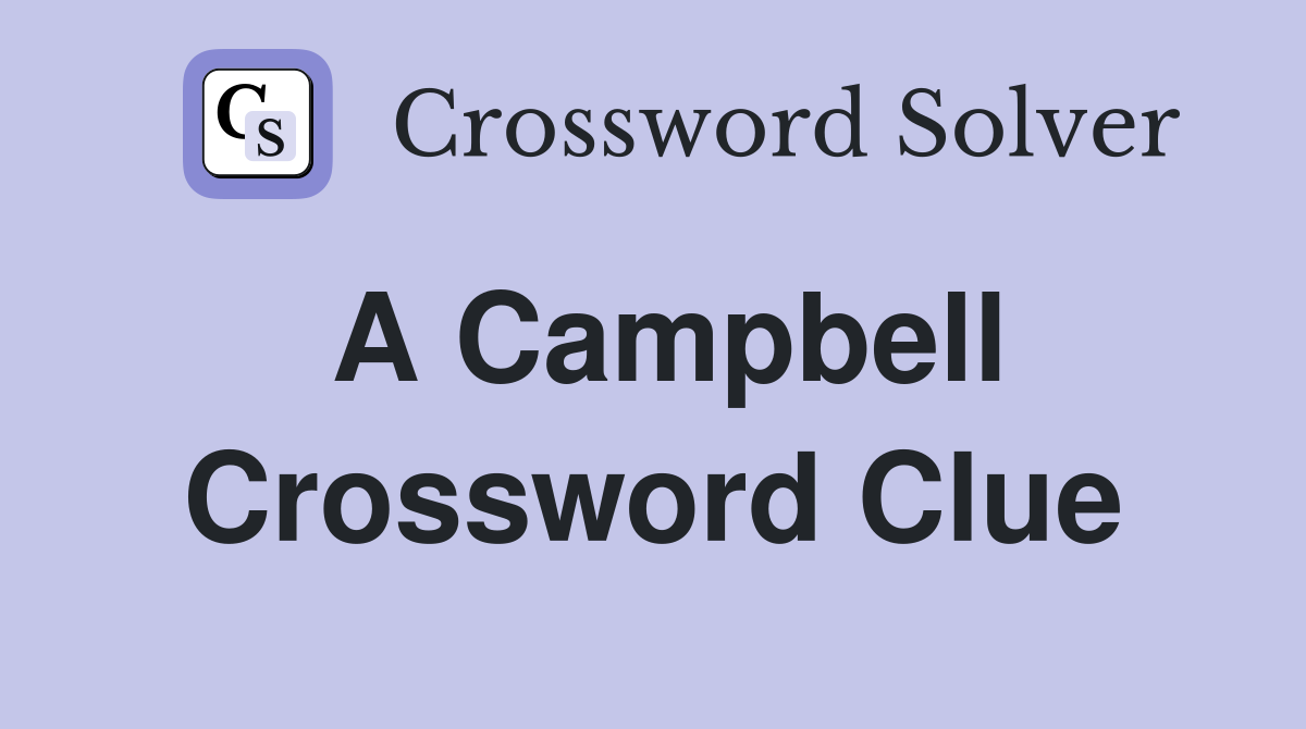 A Campbell Crossword Clue