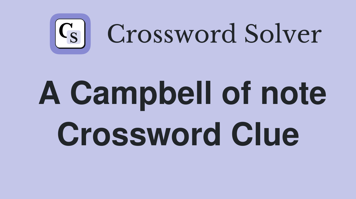 A Campbell of note Crossword Clue