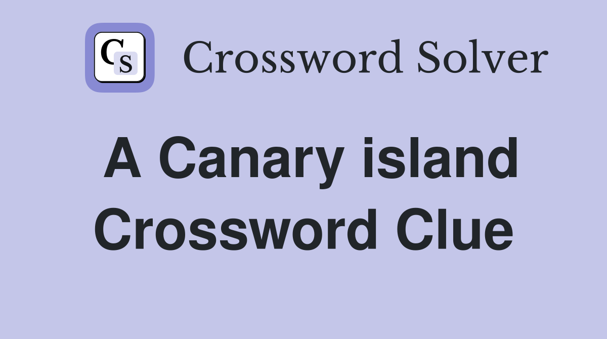 A Canary island Crossword Clue