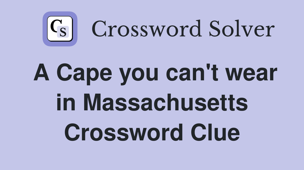 A Cape you can't wear in Massachusetts Crossword Clue