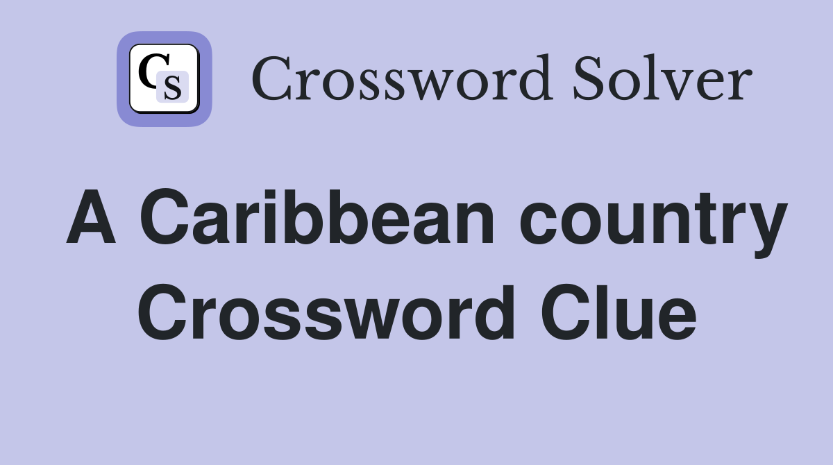 A Caribbean country Crossword Clue