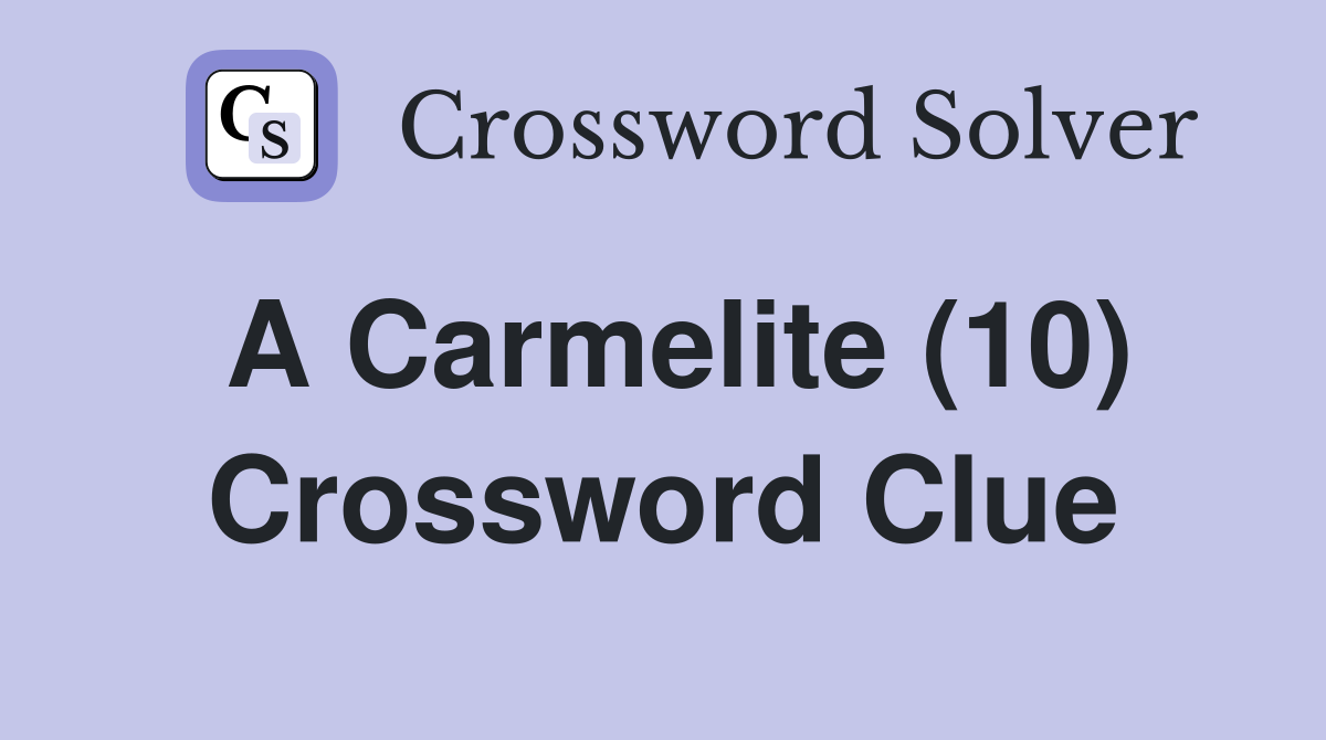 A Carmelite (10) Crossword Clue
